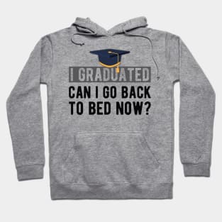 Graduate - I graduated. can I go back to bed now? Hoodie